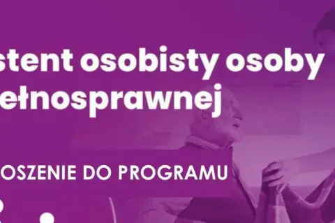 Asystent osoby niepełnosprawnej: złóż zgłoszenie do programu. Pomoc dla seniora i jego opiekuna.