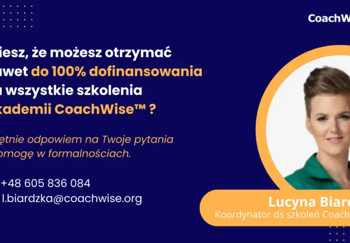 Dofinansowanie do kursów do 100% na szkolenia Akademii CoachWise™. Lucyna Biardzka, Koordynator ds szkoleń, odpowie na pytania i pomoże w formalnościach.