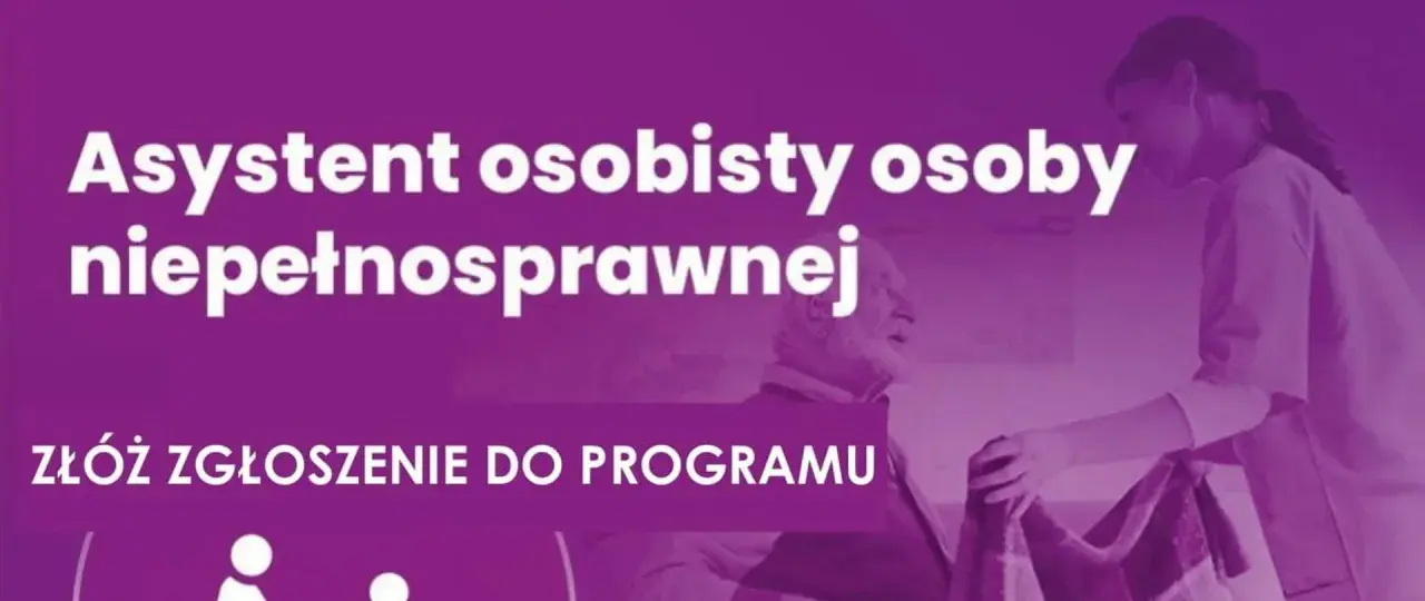 Asystent osoby niepełnosprawnej: złóż zgłoszenie do programu. Pomoc dla seniora i jego opiekuna.